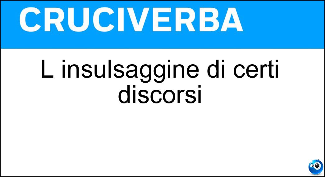 L insulsaggine di certi discorsi