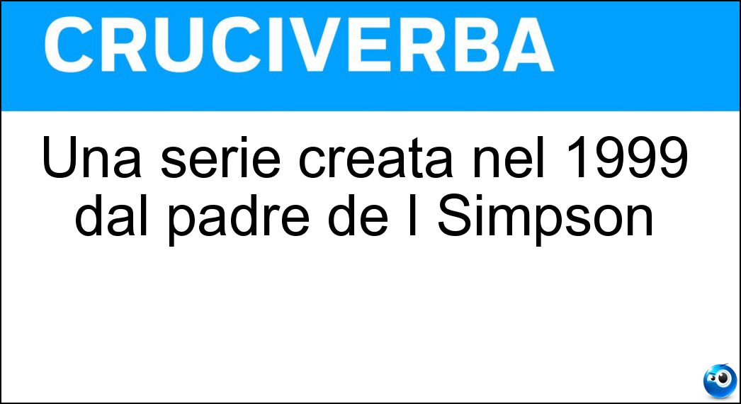 Una serie creata nel 1999 dal padre de I Simpson