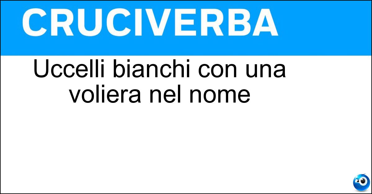 Uccelli bianchi con una voliera nel nome Soluzione Uccelli bianchi con una voliera nel nome - Gabbiani