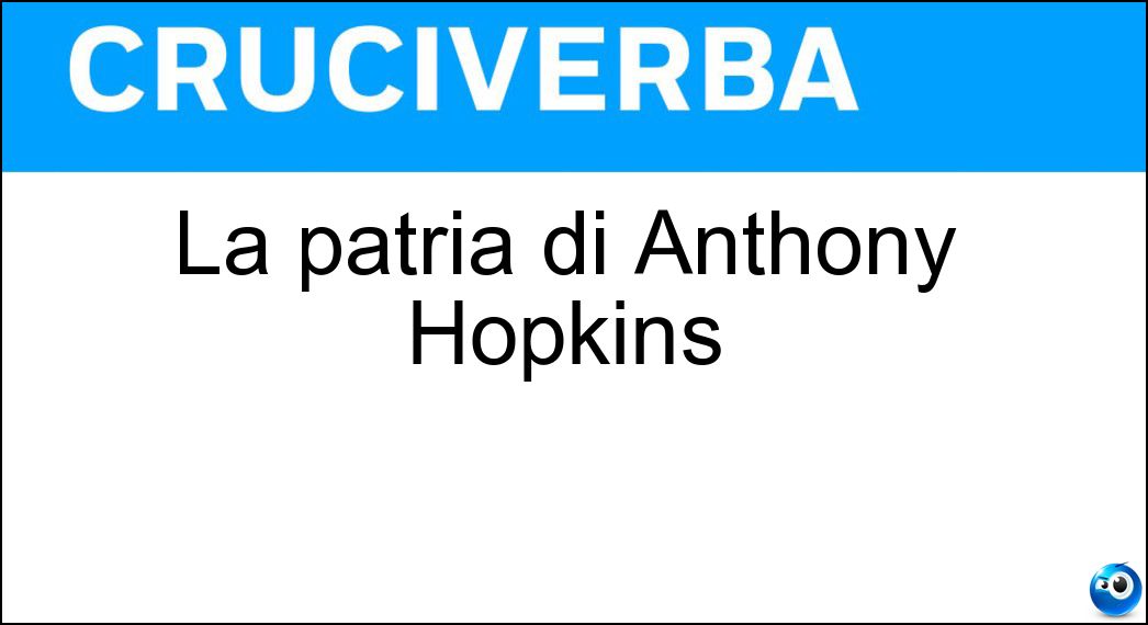 La patria di Anthony Hopkins