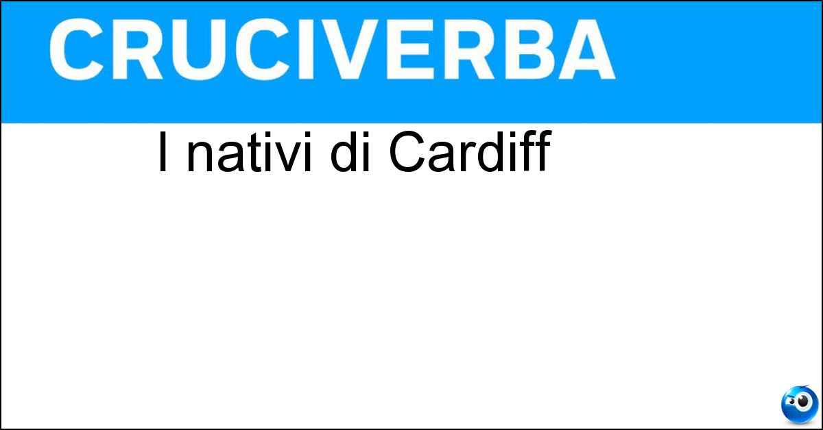I nativi di Cardiff Soluzione I nativi di Cardiff - Gallesi