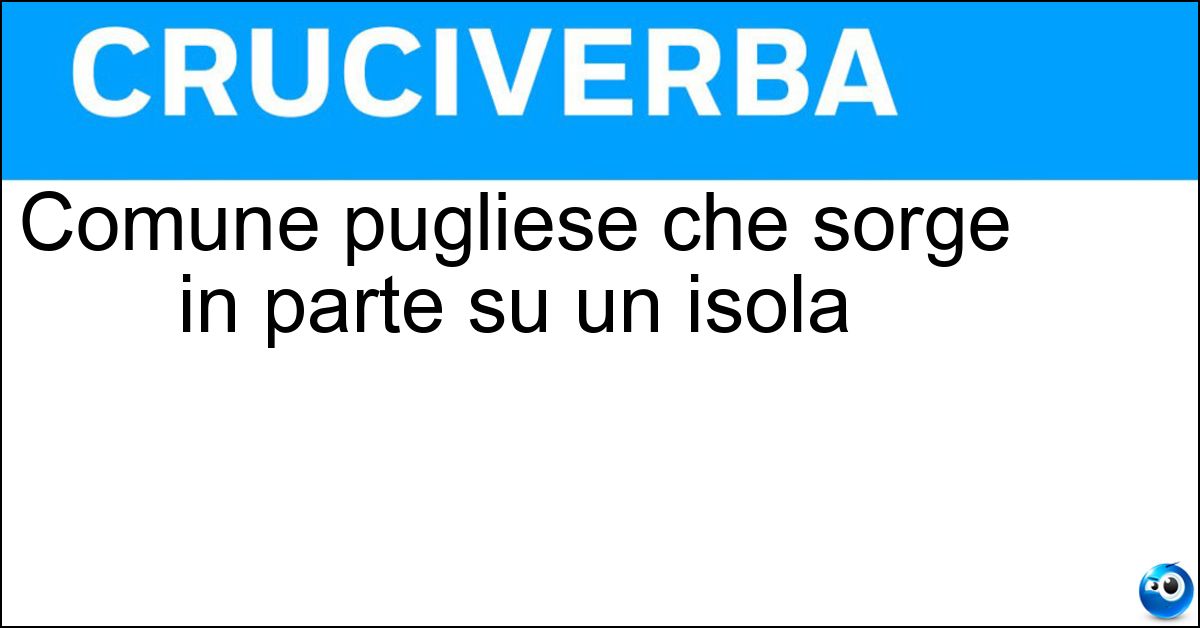 Comune pugliese che sorge in parte su un isola Soluzione Comune pugliese che sorge in parte su un isola - Gallipoli