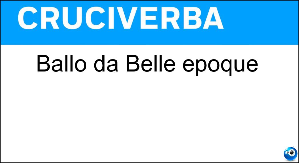 Ballo da Belle époque Soluzione Cruciverba: Ballo da Belle époque - Risposta Galop