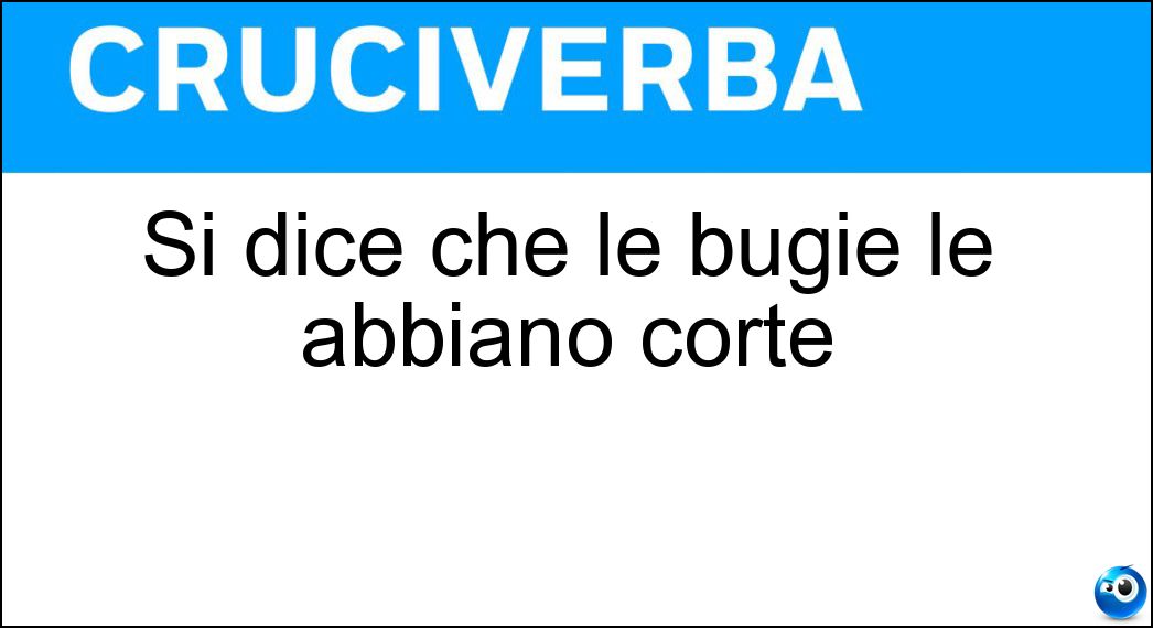 Si dice che le bugie le abbiano corte