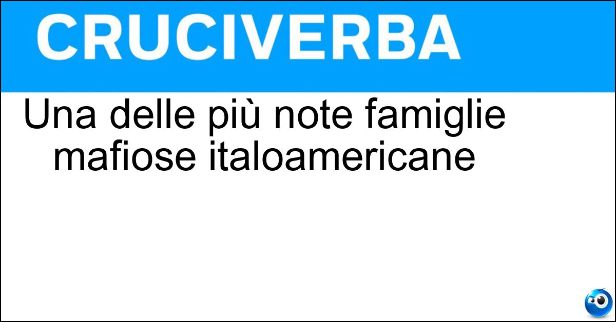 Soluzione Una delle più note famiglie mafiose italoamericane - Gambino