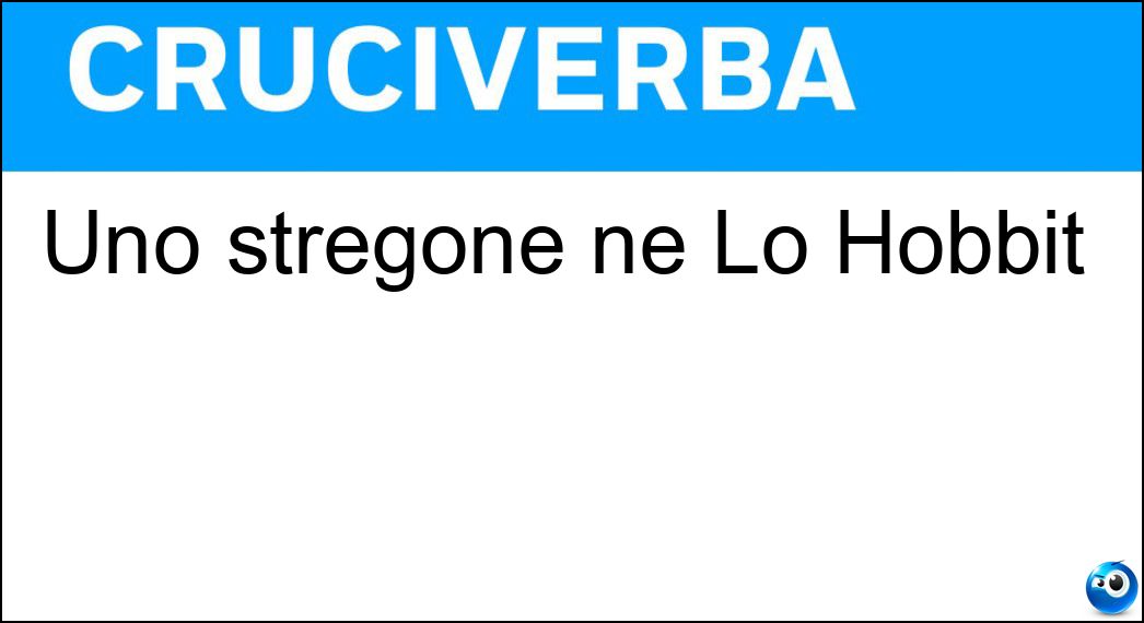 Uno stregone ne Lo Hobbit Soluzione Cruciverba: Uno stregone ne Lo Hobbit - Risposta Gandalf