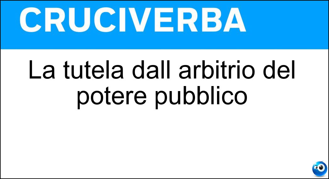 La tutela dall arbitrio del potere pubblico Soluzione La tutela dall arbitrio del potere pubblico - Garantismo