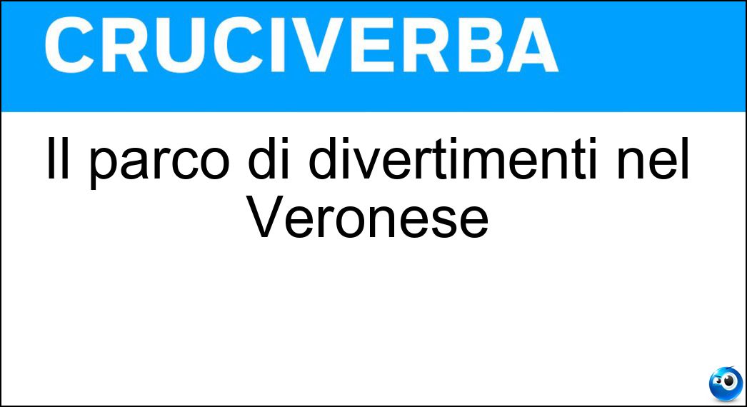 Il parco di divertimenti nel Veronese