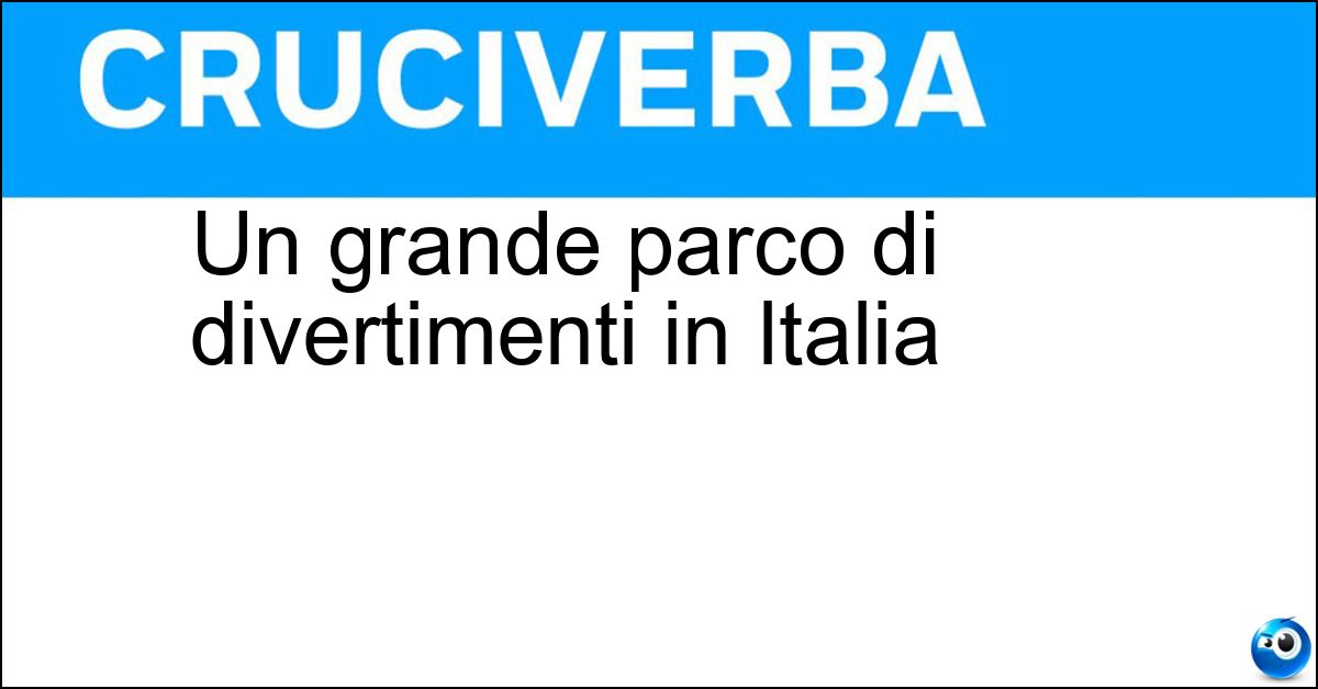 Un grande parco di divertimenti in Italia Soluzione Un grande parco di divertimenti in Italia - Gardaland