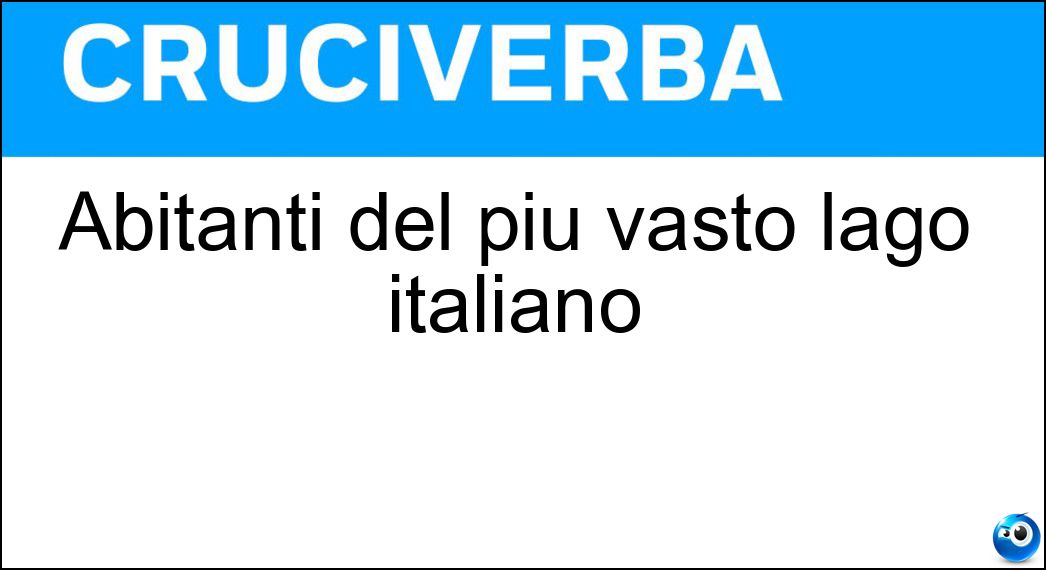Abitanti del più vasto lago italiano Soluzione Abitanti del più vasto lago italiano - Gardesani