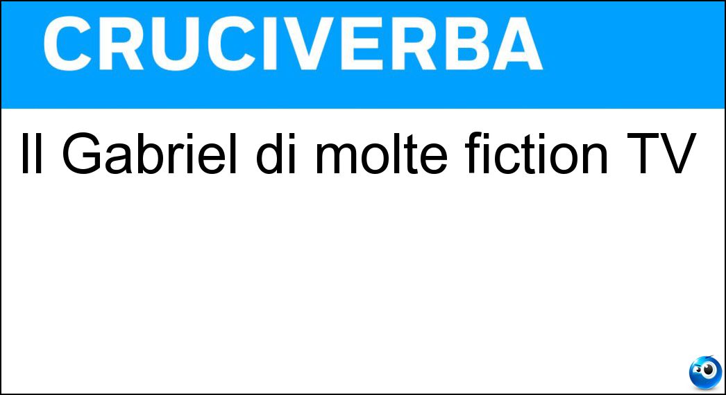 Il Gabriel di molte fiction TV Soluzione Cruciverba: Il Gabriel di molte fiction TV - Risposta Garko