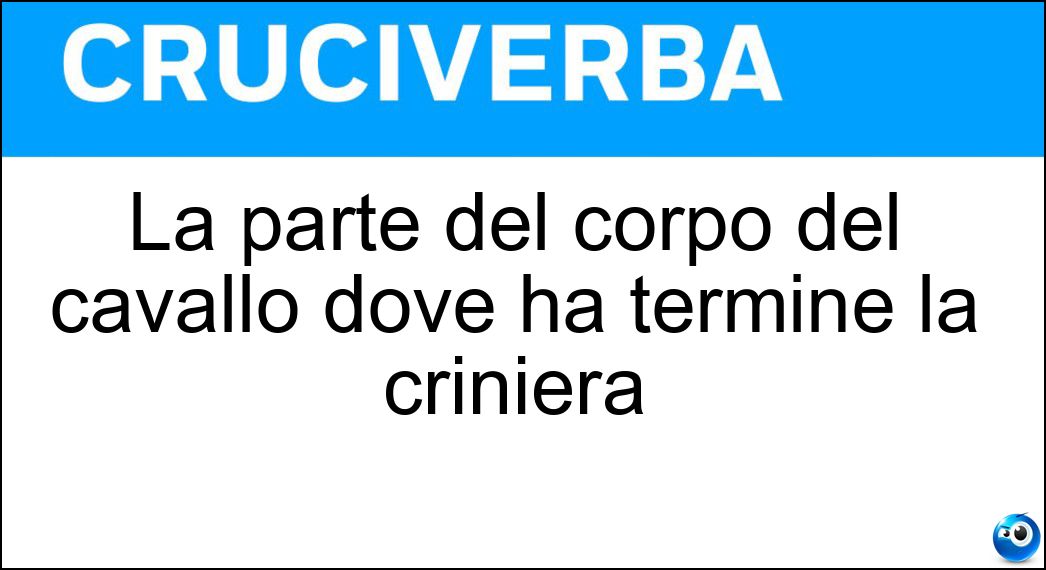 La parte del corpo del cavallo dove ha termine la criniera