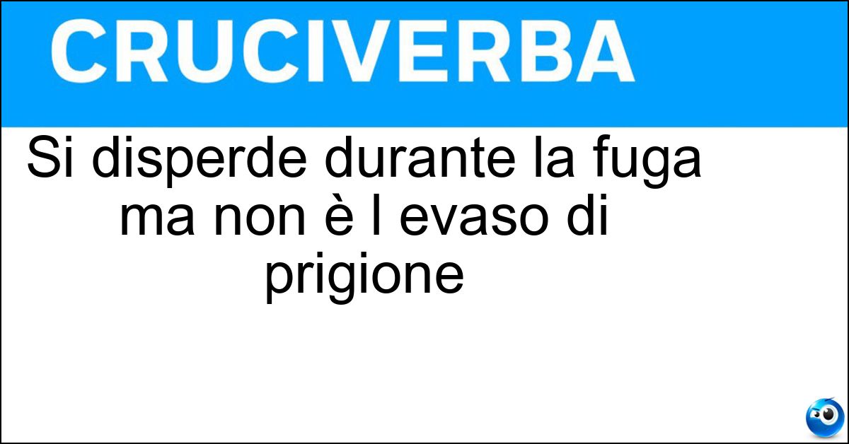 Si disperde durante la fuga ma non è l evaso di prigione Soluzione Si disperde durante la fuga ma non è l evaso di prigione - Gas
