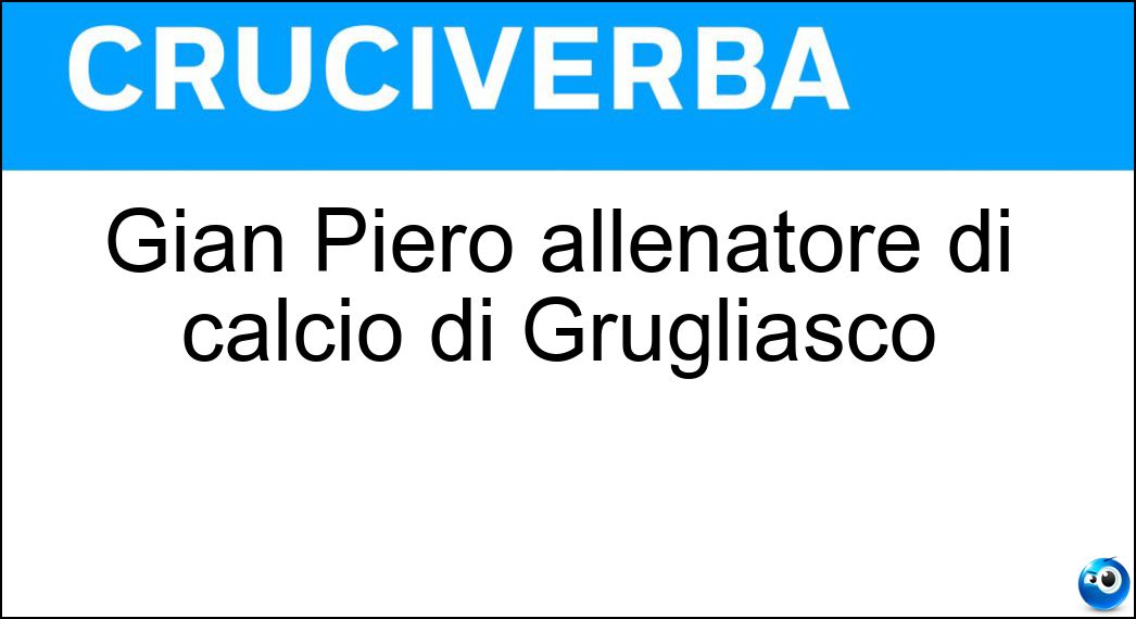 Soluzione Gian Piero allenatore di calcio di Grugliasco - Gasperini