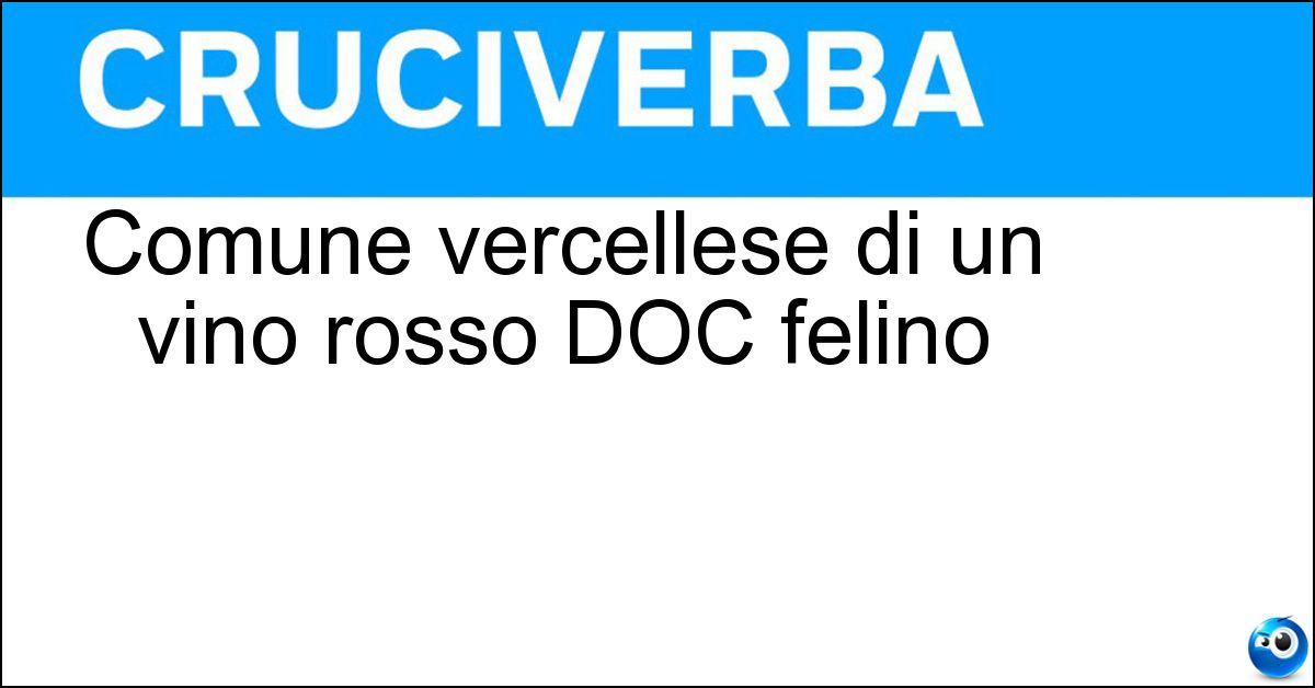 Comune vercellese di un vino rosso DOC felino Soluzione Comune vercellese di un vino rosso DOC felino - Gattinara