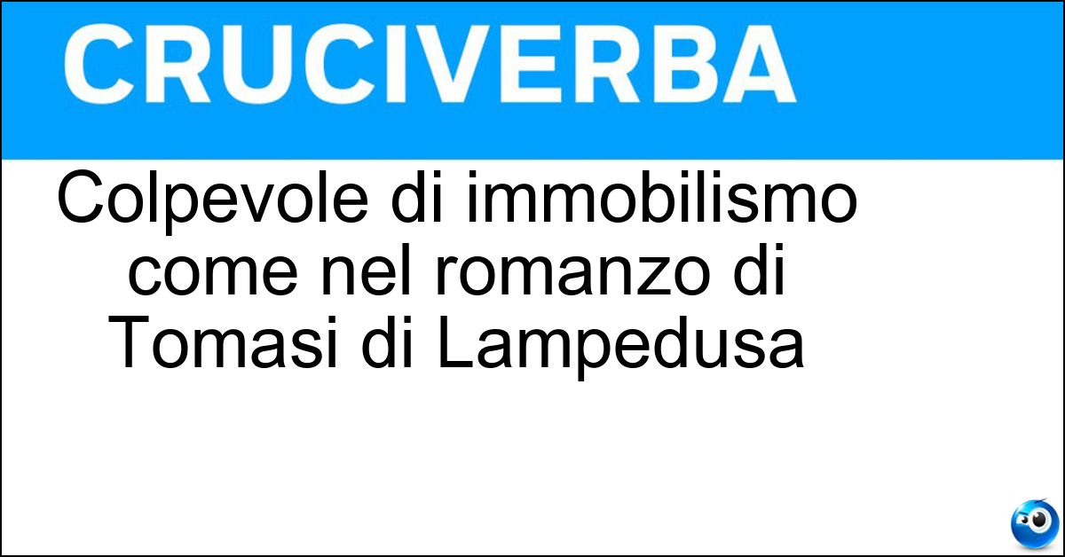 Soluzione Colpevole di immobilismo come nel romanzo di Tomasi di Lampedusa - Gattopardesco