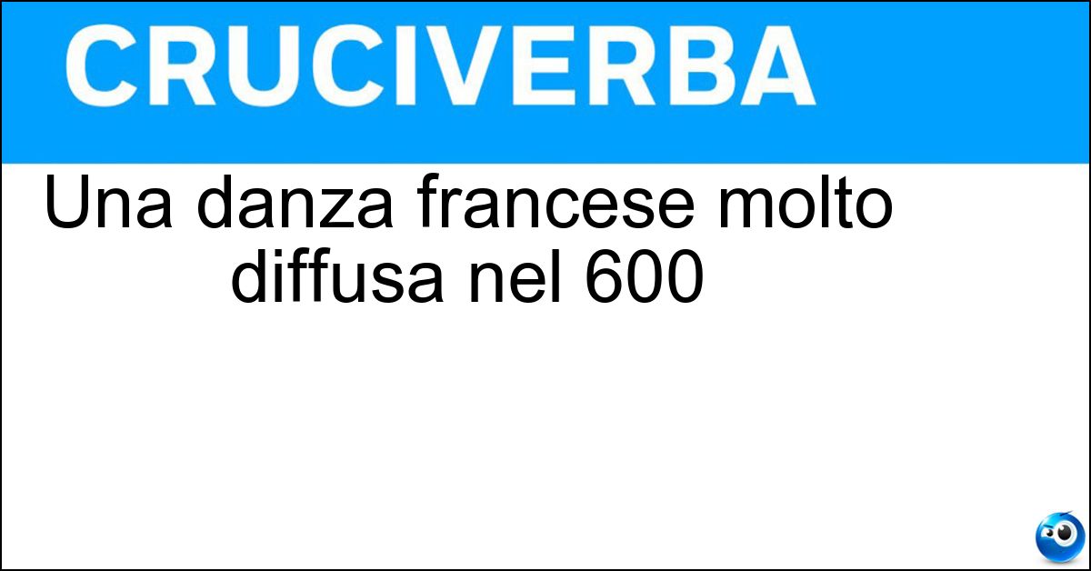 Una danza francese molto diffusa nel 600 Soluzione Una danza francese molto diffusa nel 600 - Gavotta