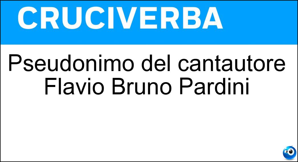 Pseudonimo del cantautore Flavio Bruno Pardini Soluzione Cruciverba: Pseudonimo del cantautore Flavio Bruno Pardini - Risposta Gazzelle