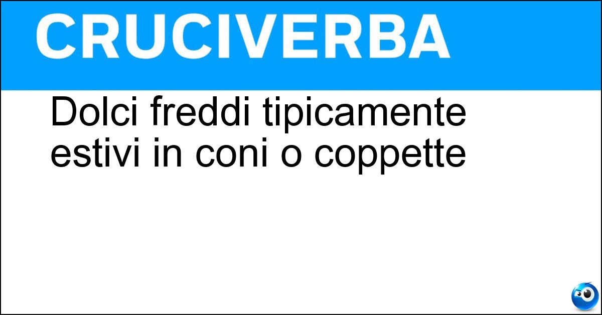 Soluzione Dolci freddi tipicamente estivi in coni o coppette - Gelati