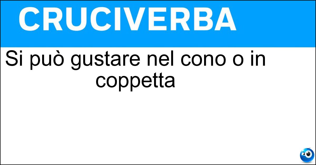 Si può gustare nel cono o in coppetta