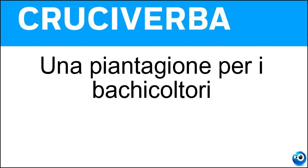 Una piantagione per i bachicoltori Soluzione Una piantagione per i bachicoltori - Gelseto