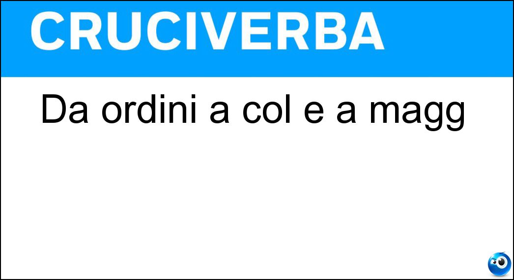 Dà ordini a col e a magg Soluzione Dà ordini a col e a magg - Gen