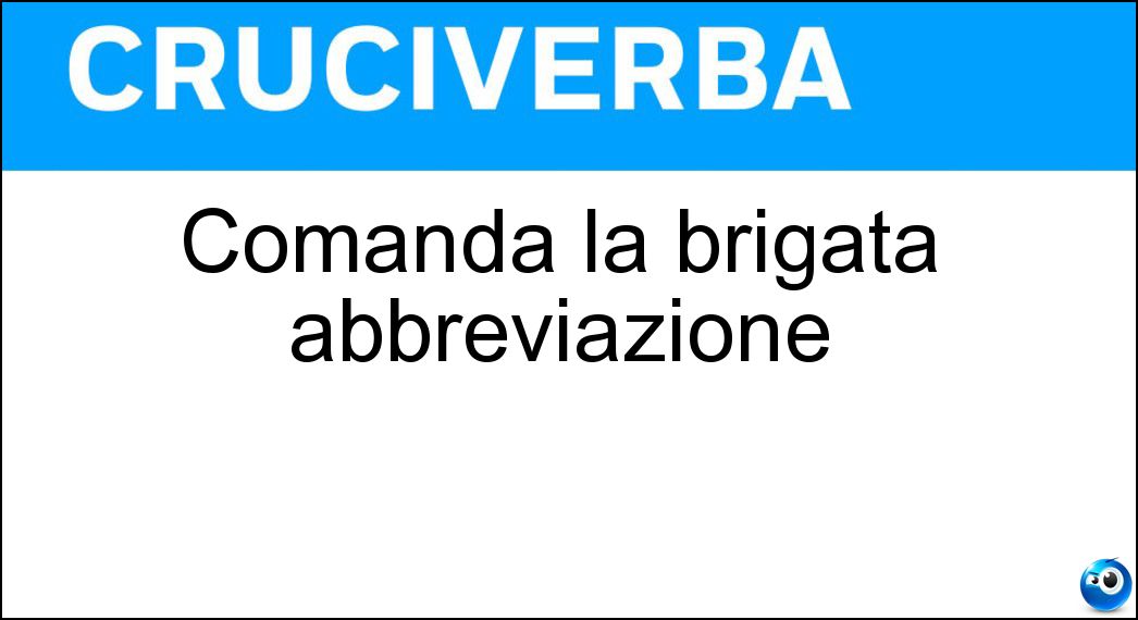 Comanda la brigata abbreviazione