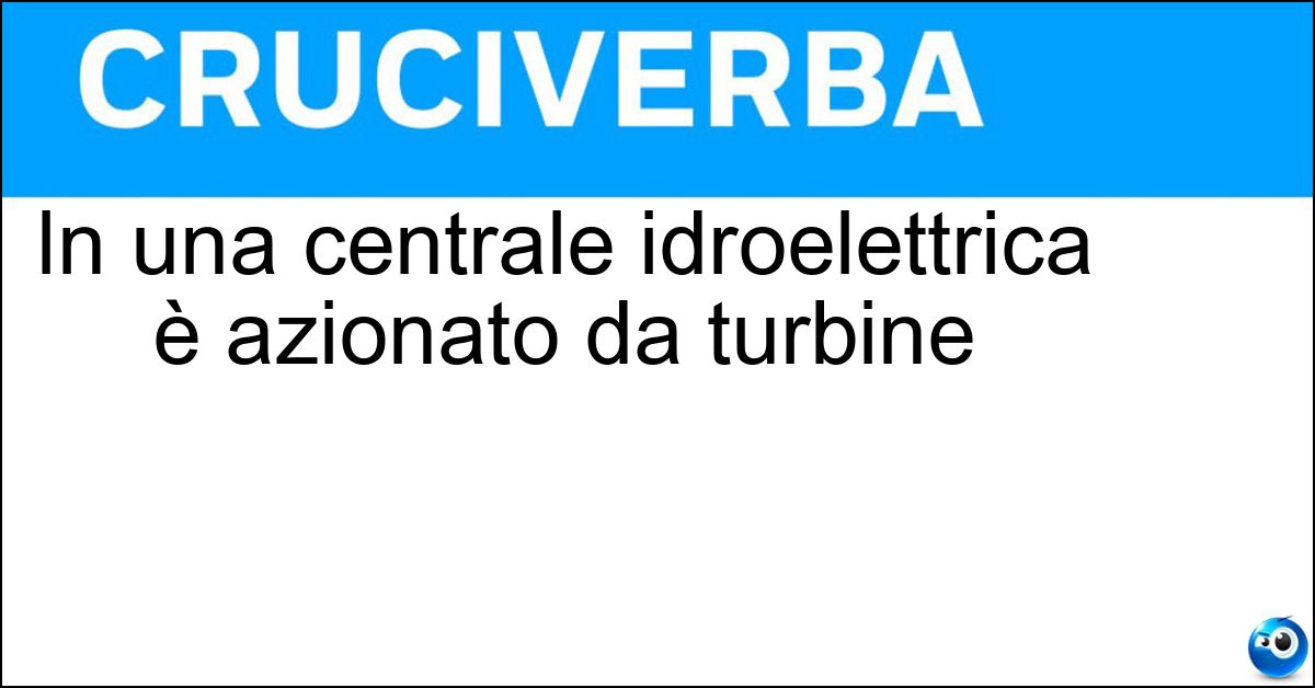 In una centrale idroelettrica è azionato da turbine Soluzione In una centrale idroelettrica è azionato da turbine - Generatore