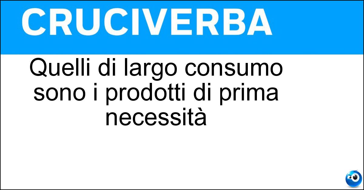 Quelli di largo consumo sono i prodotti di prima necessità Soluzione Quelli di largo consumo sono i prodotti di prima necessità - Generi Alimentari