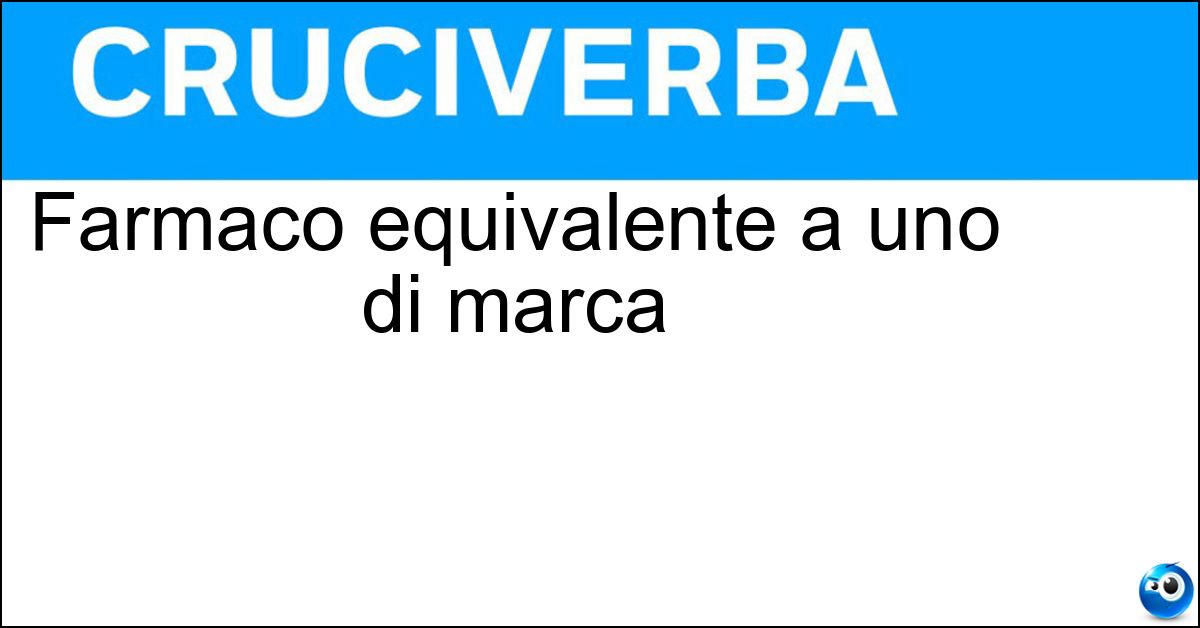 Farmaco equivalente a uno di marca Soluzione Farmaco equivalente a uno di marca - Generico