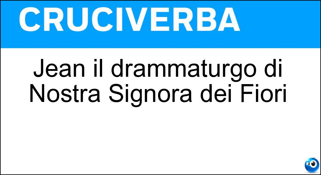 Jean il drammaturgo di Nostra Signora dei Fiori Soluzione Jean il drammaturgo di Nostra Signora dei Fiori - Genet