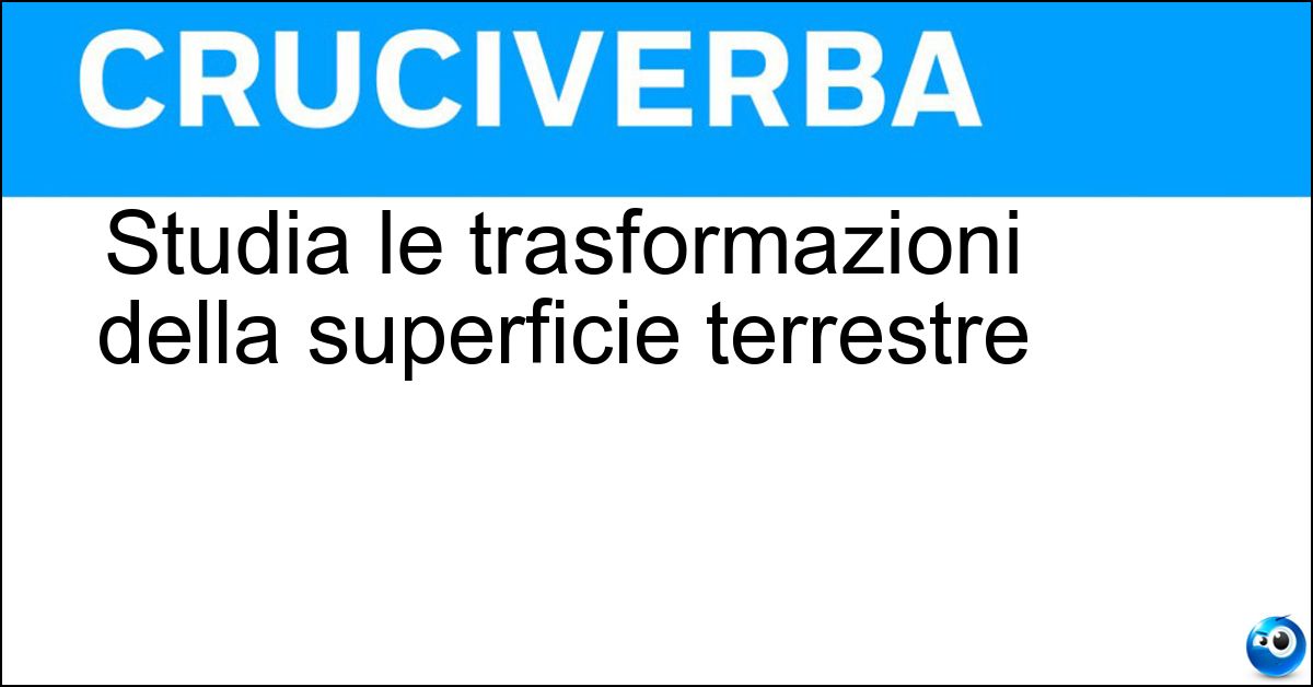 Soluzione Studia le trasformazioni della superficie terrestre - Geodinamica