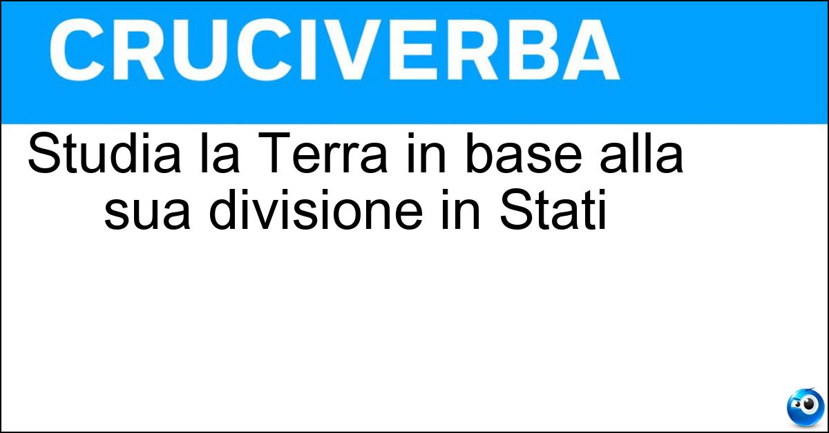 Studia la Terra in base alla sua divisione in Stati Soluzione Studia la Terra in base alla sua divisione in Stati - Geografia Politica