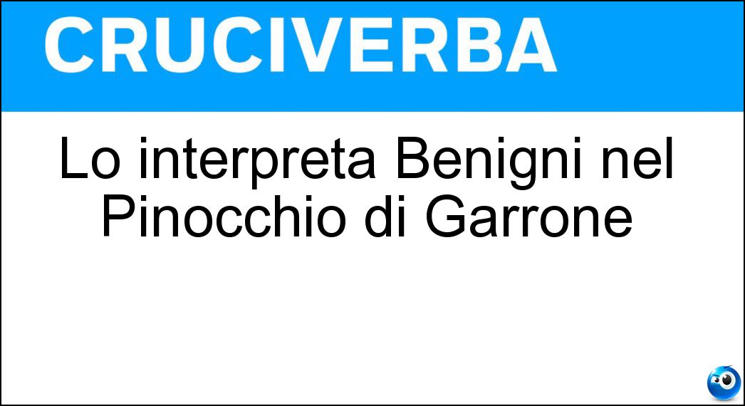 Lo interpreta Benigni nel Pinocchio di Garrone