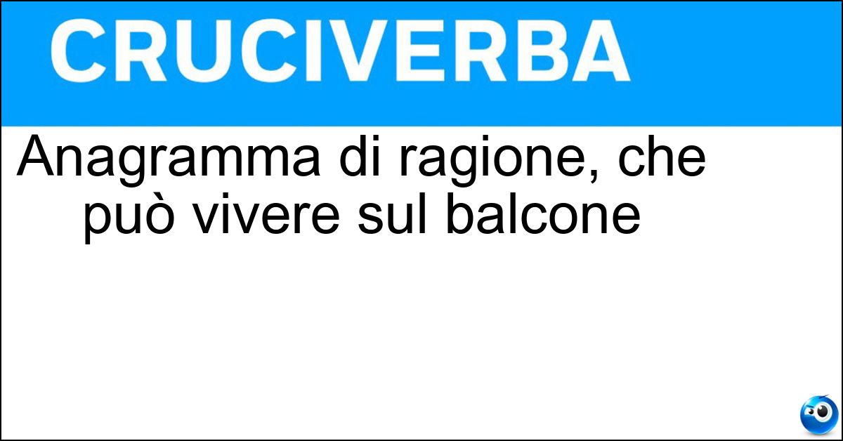 Anagramma di ragione, che può vivere sul balcone Soluzione Anagramma di ragione, che può vivere sul balcone - Geranio