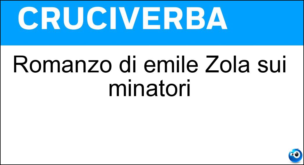 Romanzo di Émile Zola sui minatori Soluzione Romanzo di Émile Zola sui minatori - Germinal