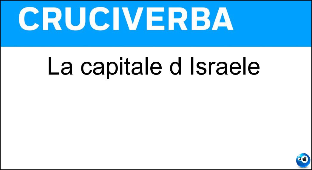 La capitale d Israele Soluzione Cruciverba: La capitale d Israele - Risposta Gerusalemme