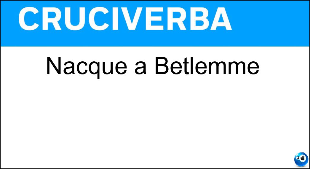 Nacque a Betlemme Soluzione Nacque a Betlemme - Gesù