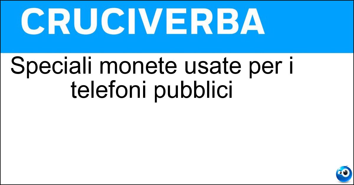 Speciali monete usate per i telefoni pubblici Soluzione Speciali monete usate per i telefoni pubblici - Gettoni