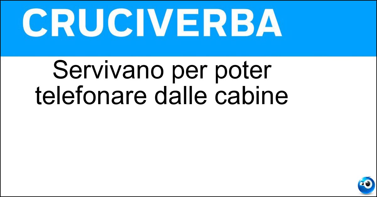 Servivano per poter telefonare dalle cabine Soluzione Servivano per poter telefonare dalle cabine - Gettoni