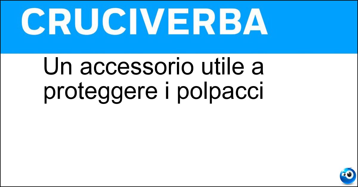 Un accessorio utile a proteggere i polpacci Soluzione Un accessorio utile a proteggere i polpacci - Ghette