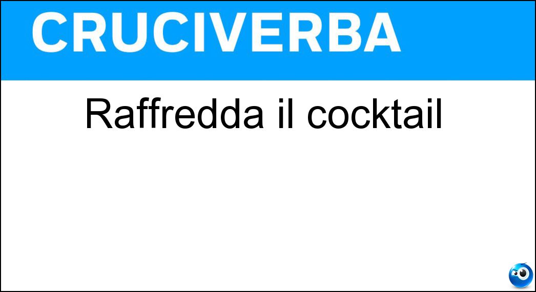 Raffredda il cocktail