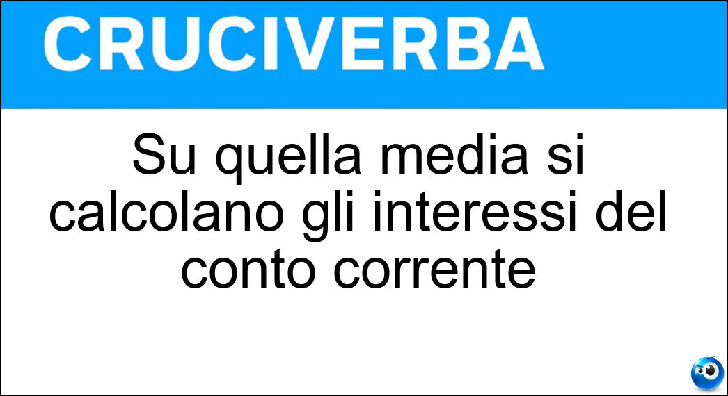 Su quella media si calcolano gli interessi del conto corrente Soluzione Su quella media si calcolano gli interessi del conto corrente - Giacenza