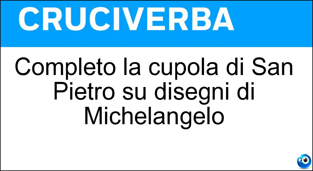 Completò la cupola di San Pietro su disegni di Michelangelo