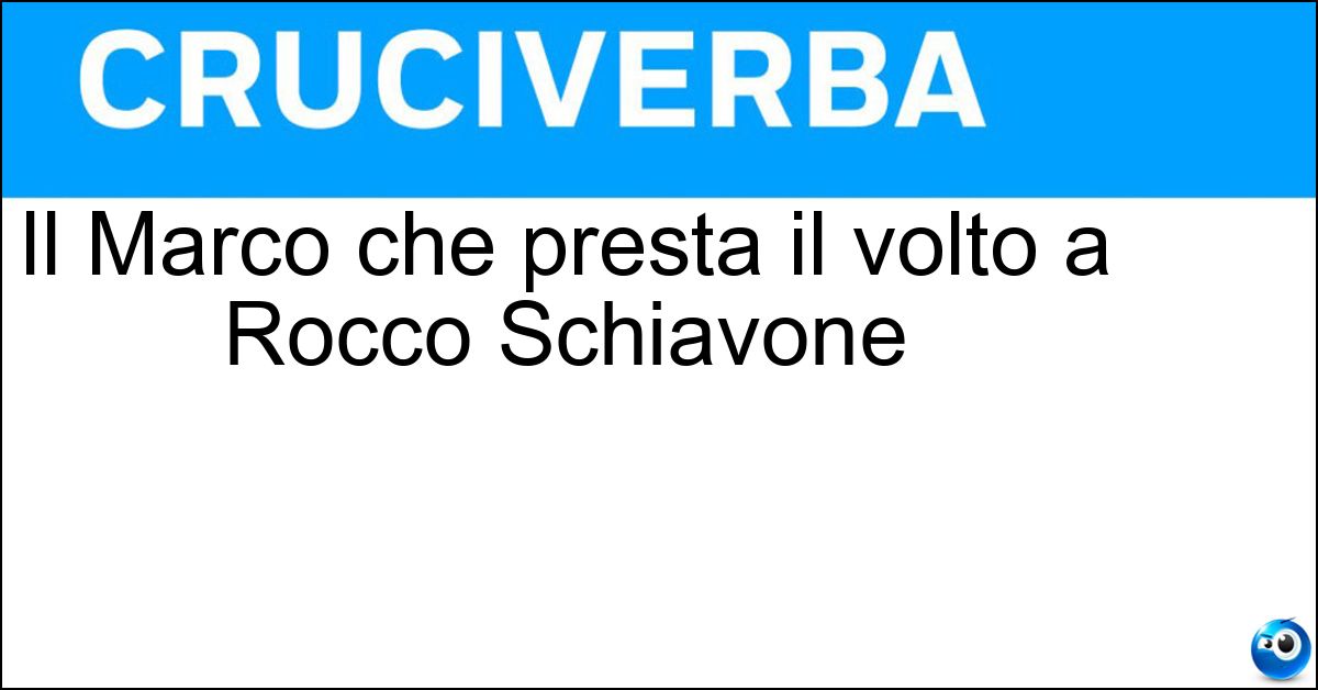 Soluzione Il Marco che presta il volto a Rocco Schiavone - Giallini