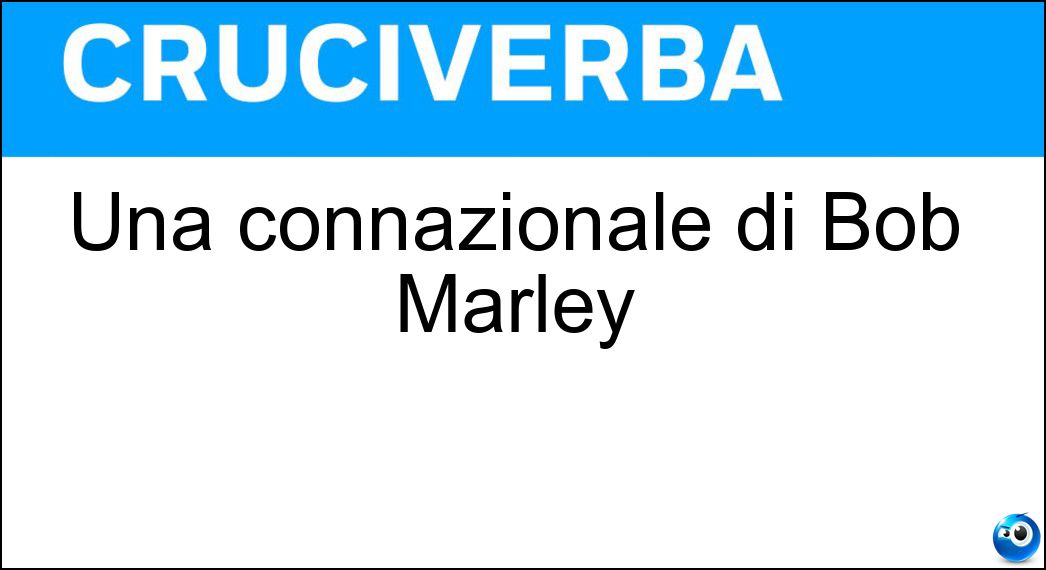 Una connazionale di Bob Marley Soluzione Cruciverba: Una connazionale di Bob Marley - Risposta Giamaiacana