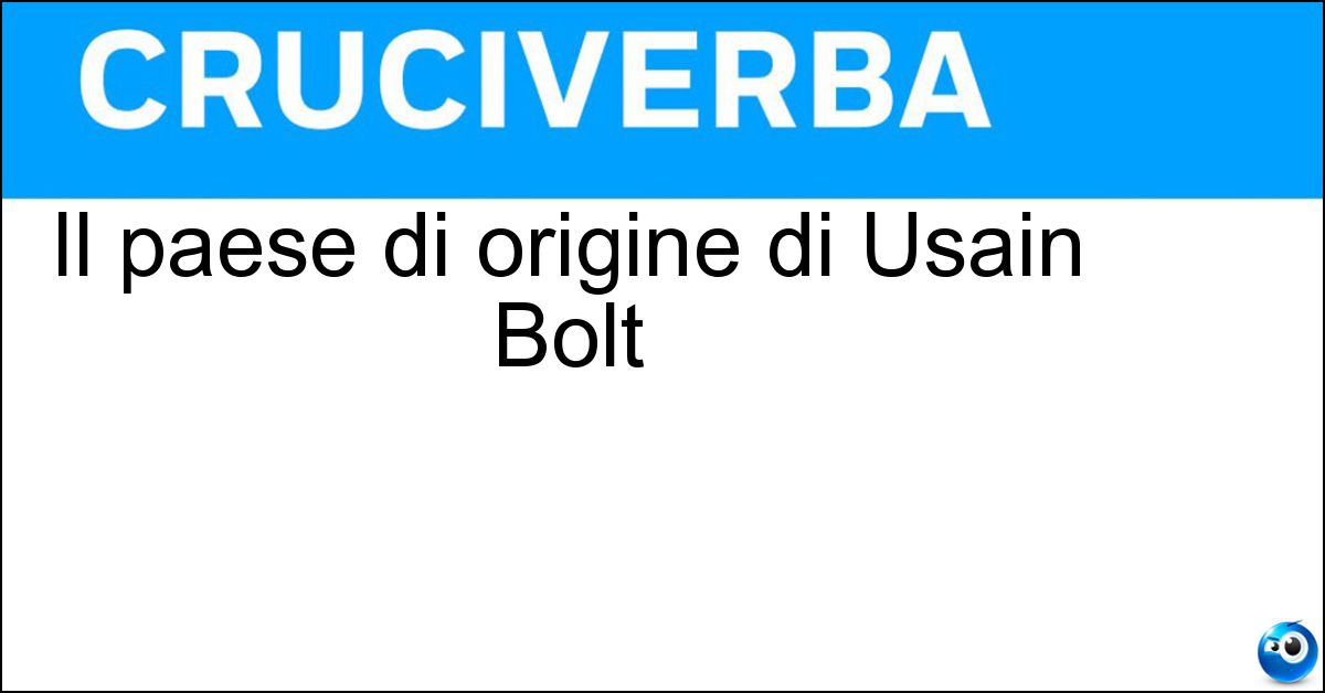 Il paese di origine di Usain Bolt Soluzione Il paese di origine di Usain Bolt - Giamaica