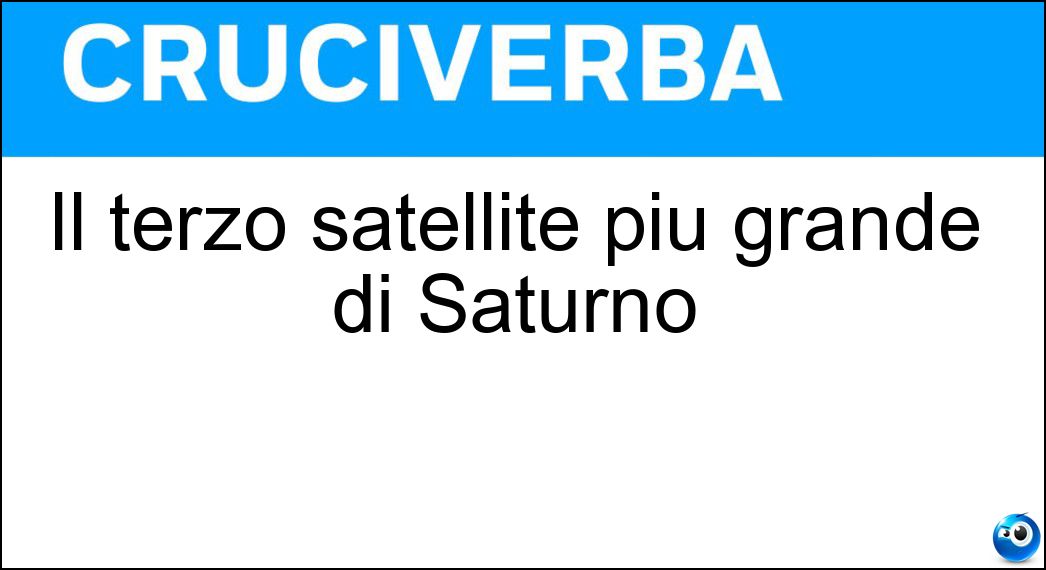 Il terzo satellite più grande di Saturno Soluzione Cruciverba: Il terzo satellite più grande di Saturno - Risposta Giapeto
