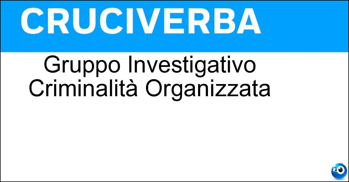 Gruppo Investigativo Criminalità Organizzata Soluzione Gruppo Investigativo Criminalità Organizzata - Gico