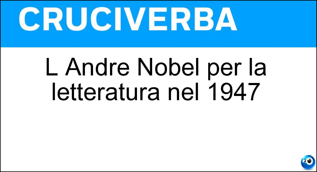 L André Nobel per la letteratura nel 1947 Soluzione L André Nobel per la letteratura nel 1947 - Gide